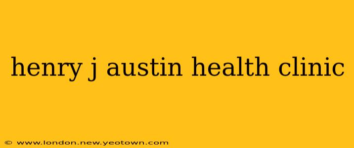 henry j austin health clinic