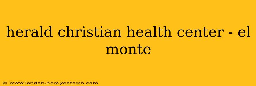 herald christian health center - el monte