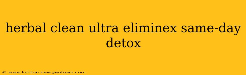 herbal clean ultra eliminex same-day detox