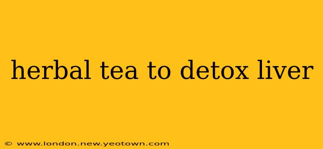 herbal tea to detox liver