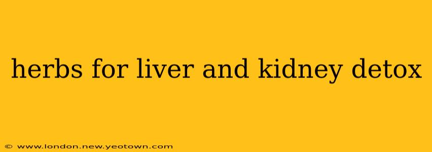 herbs for liver and kidney detox