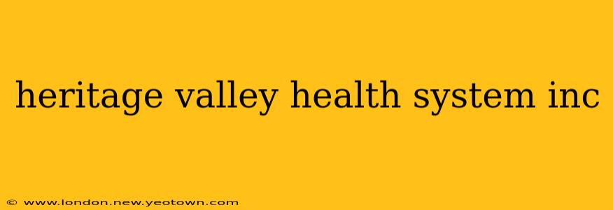 heritage valley health system inc