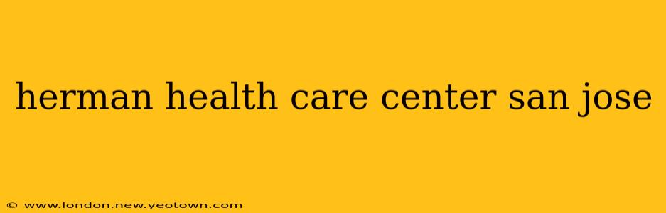 herman health care center san jose