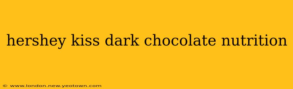 hershey kiss dark chocolate nutrition
