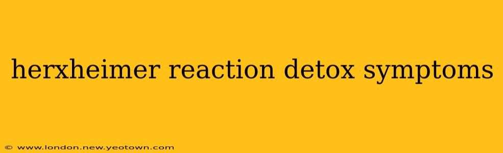 herxheimer reaction detox symptoms