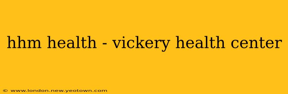 hhm health - vickery health center
