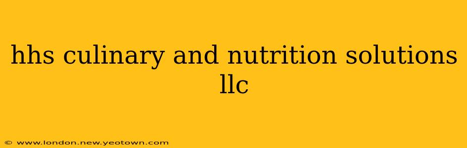 hhs culinary and nutrition solutions llc