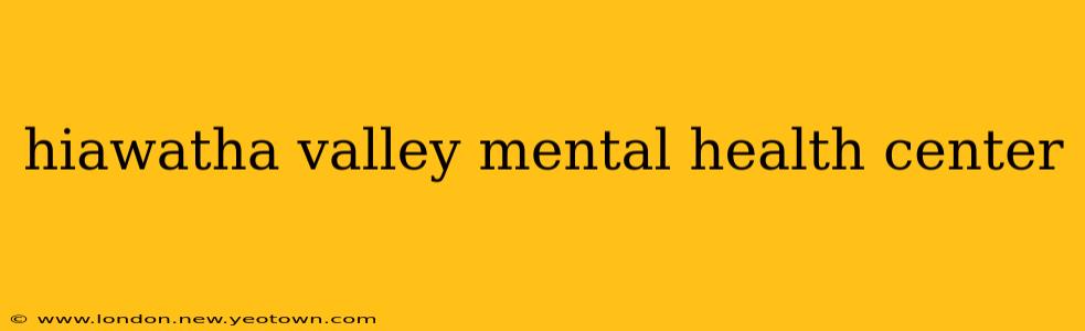hiawatha valley mental health center
