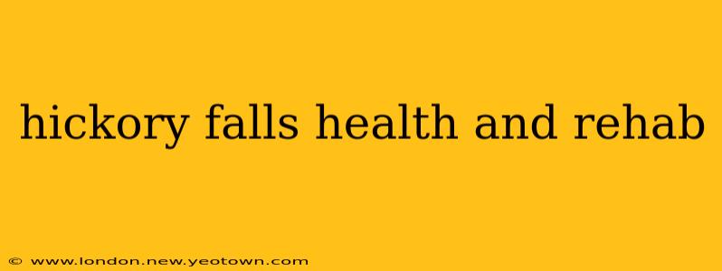 hickory falls health and rehab