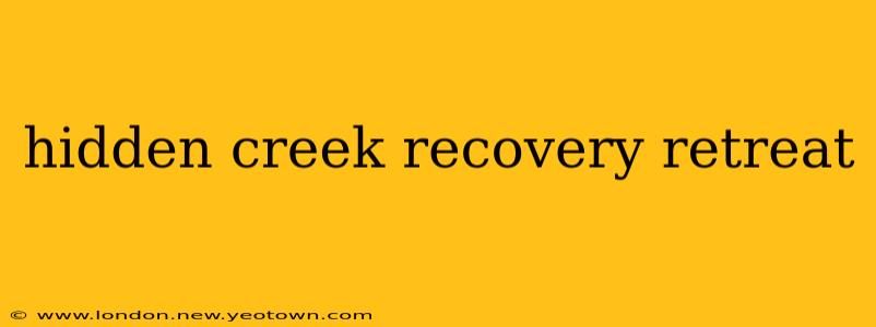 hidden creek recovery retreat