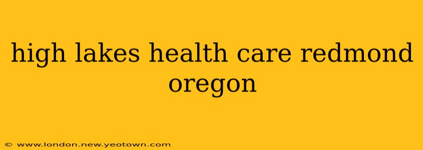 high lakes health care redmond oregon