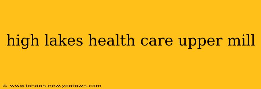 high lakes health care upper mill