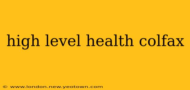 high level health colfax