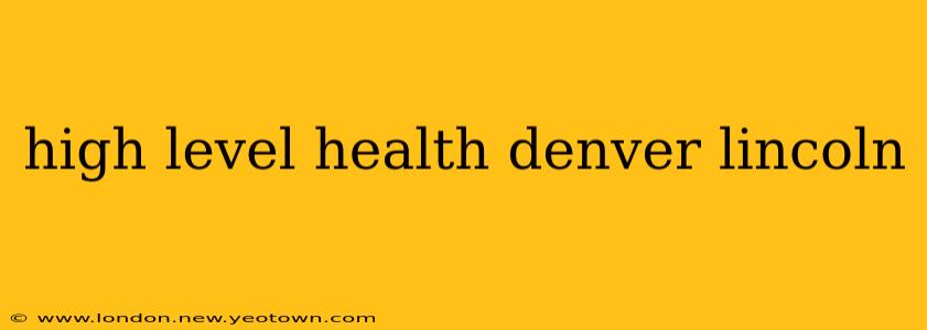 high level health denver lincoln