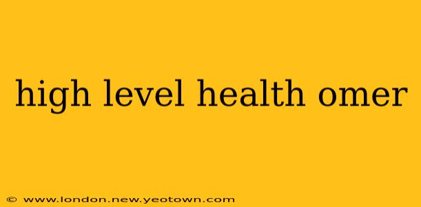 high level health omer