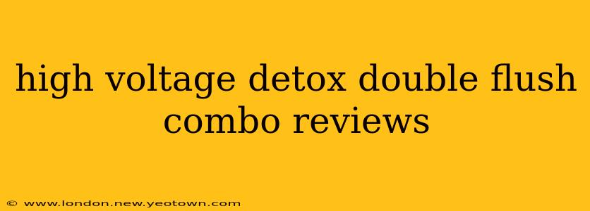 high voltage detox double flush combo reviews