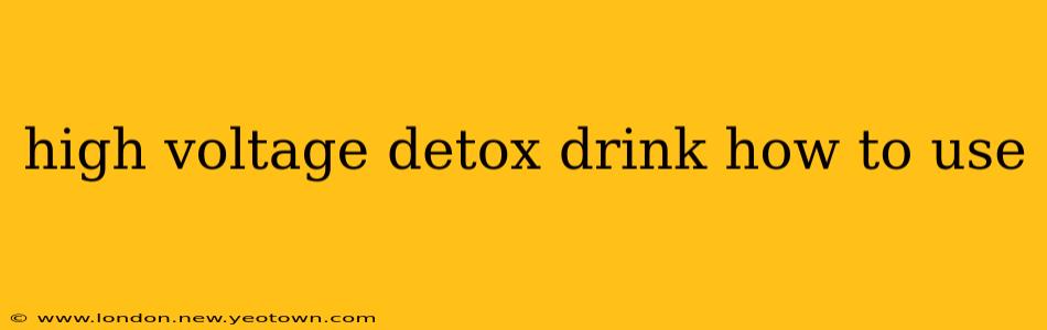 high voltage detox drink how to use