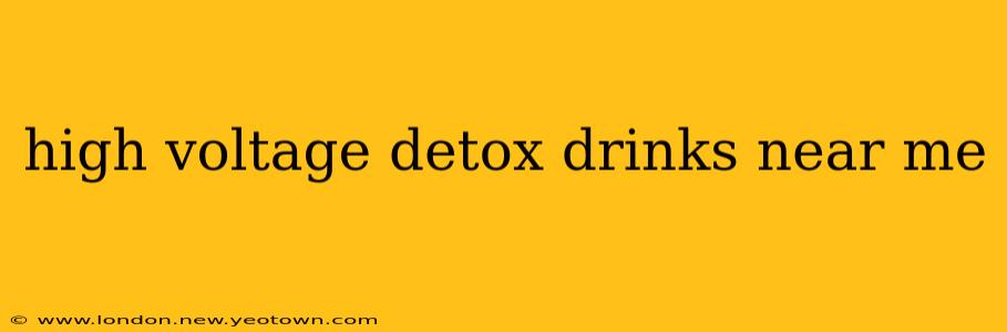 high voltage detox drinks near me