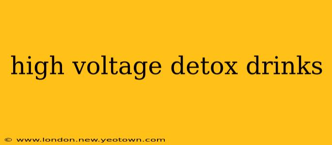 high voltage detox drinks