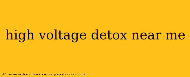 high voltage detox near me