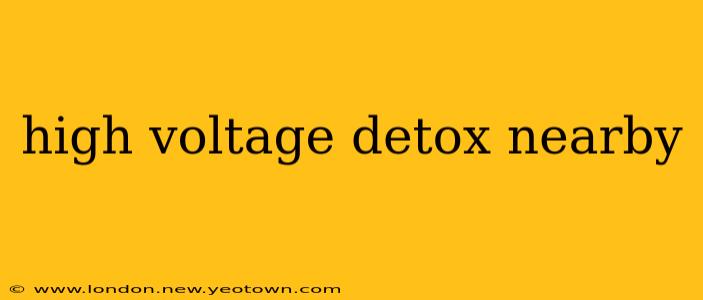 high voltage detox nearby