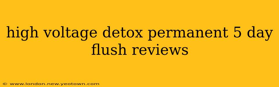 high voltage detox permanent 5 day flush reviews