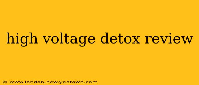 high voltage detox review