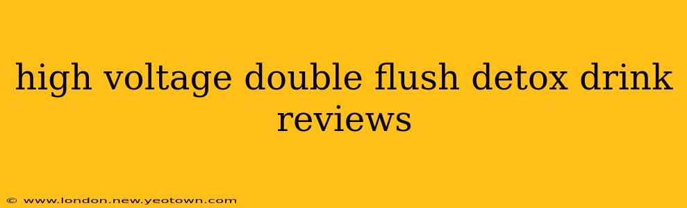 high voltage double flush detox drink reviews