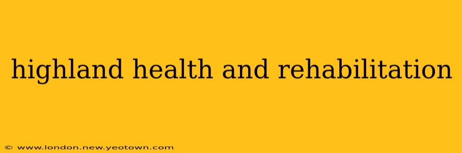 highland health and rehabilitation