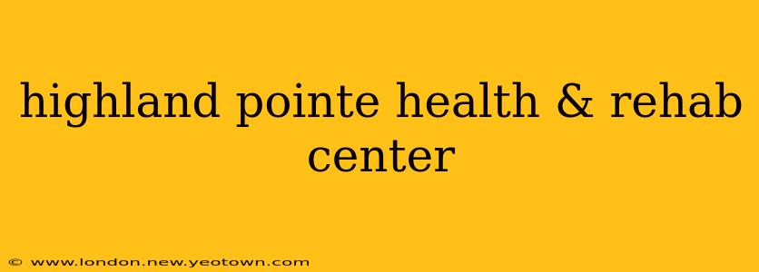 highland pointe health & rehab center
