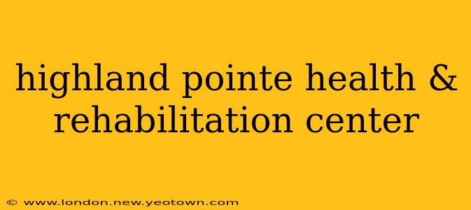 highland pointe health & rehabilitation center