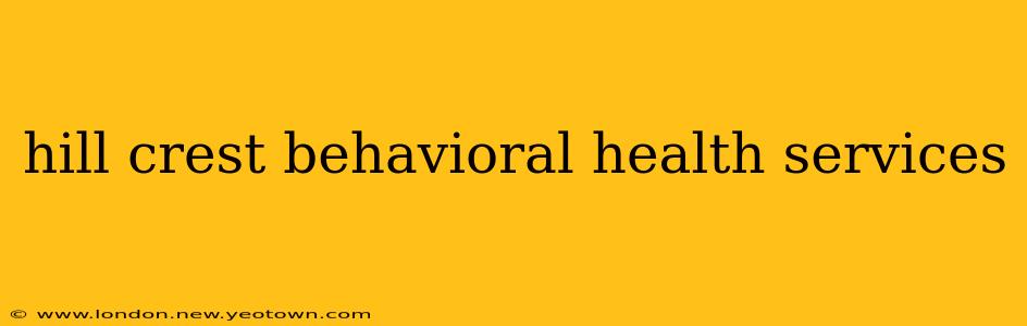 hill crest behavioral health services