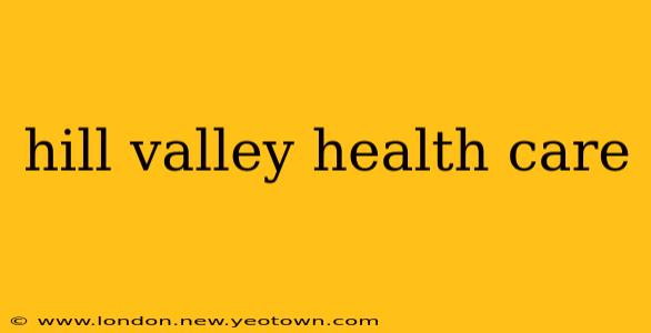 hill valley health care
