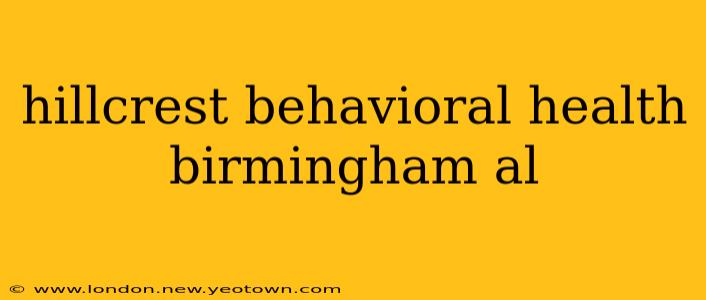 hillcrest behavioral health birmingham al