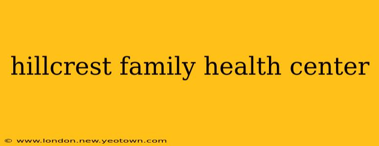 hillcrest family health center