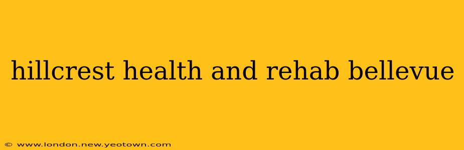 hillcrest health and rehab bellevue