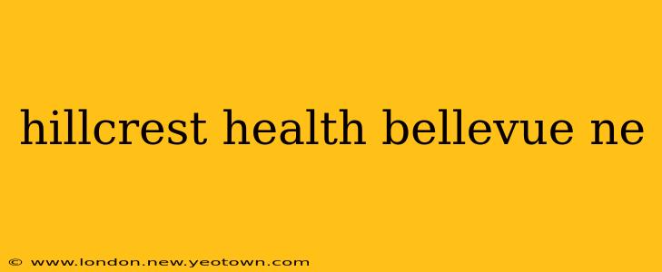 hillcrest health bellevue ne
