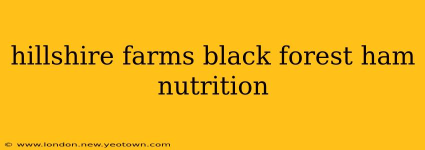 hillshire farms black forest ham nutrition