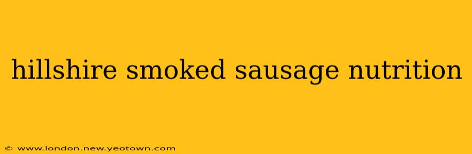 hillshire smoked sausage nutrition