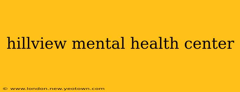 hillview mental health center