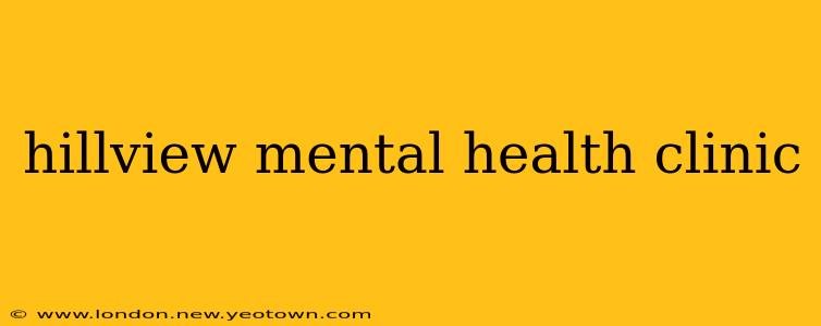 hillview mental health clinic