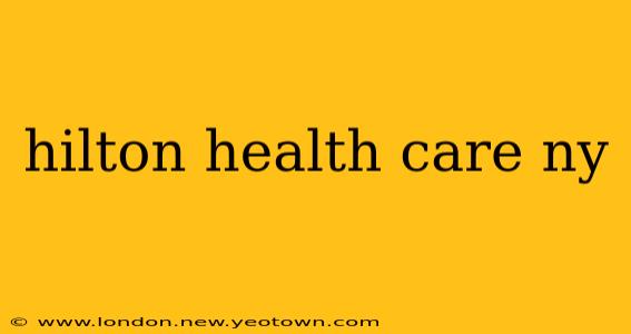 hilton health care ny