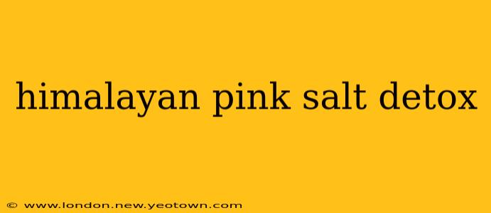 himalayan pink salt detox