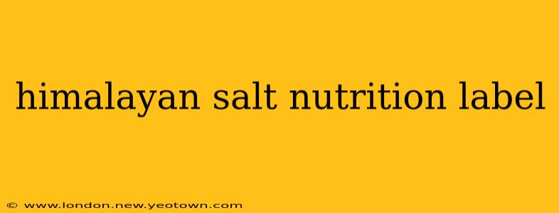 himalayan salt nutrition label