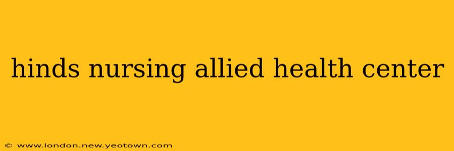 hinds nursing allied health center