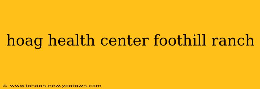 hoag health center foothill ranch