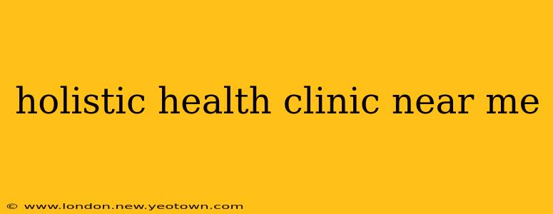 holistic health clinic near me