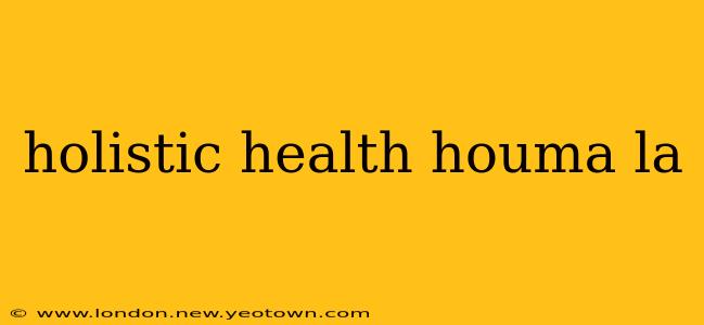 holistic health houma la