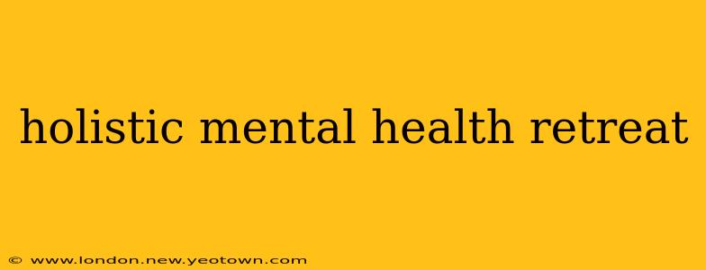 holistic mental health retreat