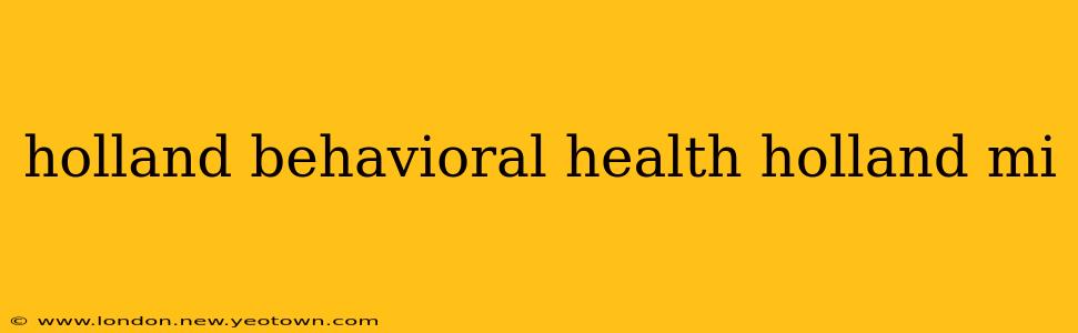 holland behavioral health holland mi